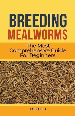 Rachael B Breeding Mealworms (Paperback)