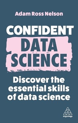 Confident Data Science by Adam Ross Nelson - 9781398612341