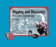 Digging and Discovery, 2nd edition: Wisconsin Archaeology (New Badger History), 