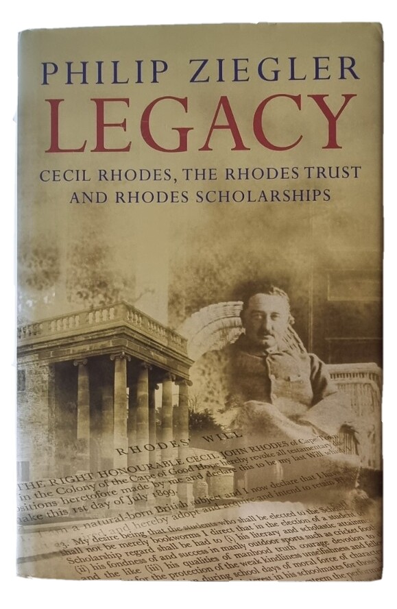 Legacy, Cecil Rhodes, The Rhodes Trusts & Rhodes Scholarship / Philip Ziegler