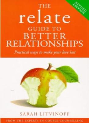 The Relate Guide To Better Relationships: Practical Ways to Ma ,.9780091816049