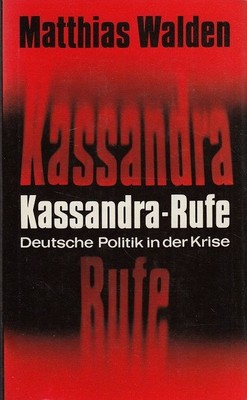 Kassandra-Rufe : Deutsche Politik in der Krise. Walden, Matthias: