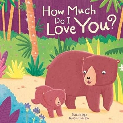 How Much Do I Love You? Picture Storybooks Isabel Pope