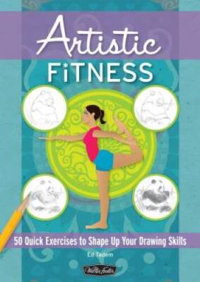 Artistic Fitness: 50 Quick Exercises to Shape Up Your Drawing Skills - GOOD