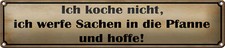 Blechschild Spruch 46x10cm koche nicht werfe Sachen Pfanne Dekoration