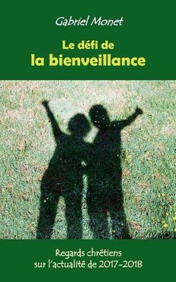 Le dfi de la bienveillance: Regards chr?tiens sur l'actualit? de 2017-2018 by Ga