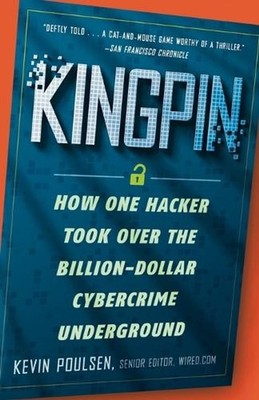 Kingpin: How One Hacker Took Over the Billion-Dollar Cybercrime Underground by K