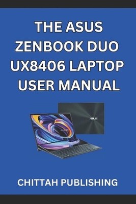 The Asus Zenbook Duo Ux8406 Laptop User Manual: A Complete Step-by-Step Guide to