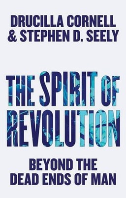The Spirit of Revolution: Beyond the Dead Ends of Man by Drucilla Cornell (Engli