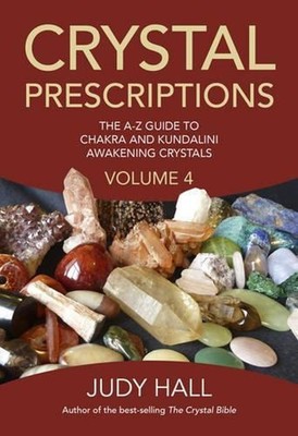 Crystal Prescriptions volume 4 The AZ guide to chakra balancing crystals and kun