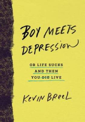 Boy Meets Depression: Or Life Sucks and Then You Live - Hardcover - GOOD