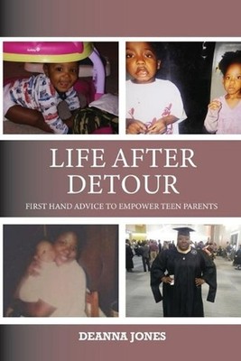 Life After Detour: First Hand Advice to Empower Teen Parents by Deanna Jones (En