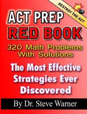 ACT Prep Red Book : 320 Math Problems With Solutions, The Most Effective Stra...