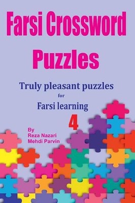 Farsi Crossword Puzzles 4: Truly Pleasant Puzzles for Farsi Learners by Reza Naz