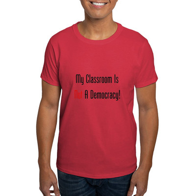CafePress My Classroom Is NOT A Democracy! T Shirt Cotton T-Shirt (1868801538)