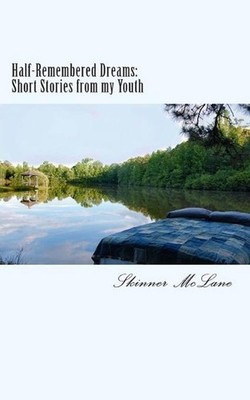 Half-Remembered Dreams: Short-Stories from my Youth by Skinner T. McLane (Englis