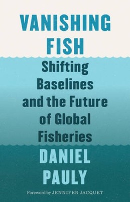Vanishing Fish: Shifting Baselines and the Future of Global Fisheries - GOOD