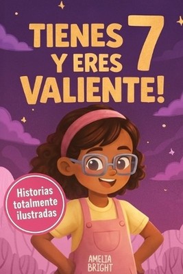 Tienes 7 y eres valiente, segura y hermosa: 20 cuentos inspiradores para ni?as d