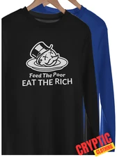 Eat the Rich Feed the Poor T SHIRT S-3XL Anti-Capitalist Political Disobey TEE