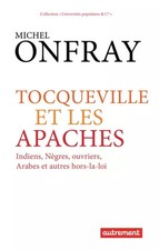 Tocqueville und die Apachen: Indianer, Neger, Arbeiter, Araber und andere außerhalb der-