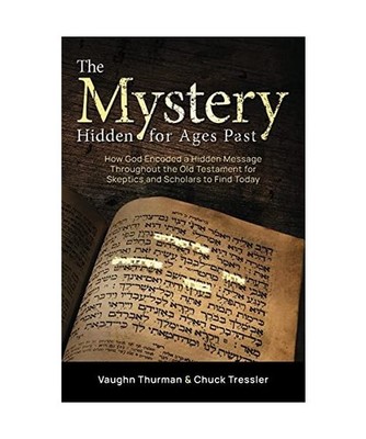 The Mystery Hidden For Ages Past: How God Encoded a Hidden Message Throughout th