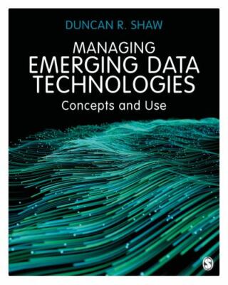 Managing Emerging Data Technologies : Concepts and Use, Paperback by Shaw, Du...