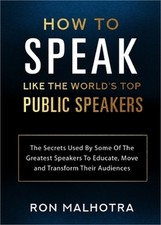 How To Speak Like The World's Top Public Speakers: The Secrets Used By Some Of T