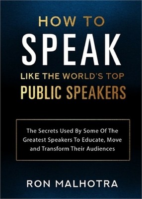 How To Speak Like The World's Top Public Speakers: The Secrets Used By Some Of T
