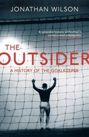 The Outsider | A History Of The Goalkeeper | Jonathan Wilson (U. A.) | Englisch