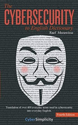 THE CYBERSECURITY TO ENGLISH DICTIONARY: 4TH EDITION By Raef Meeuwisse EXCELLENT