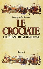 Le crociate  - Georges Bordonove (Rusconi Libri) [1998]