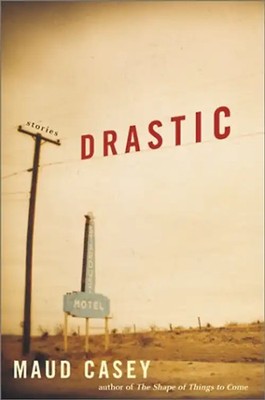 Drastic: Stories - Casey, Maud ZUSTAND SEHR GUT
