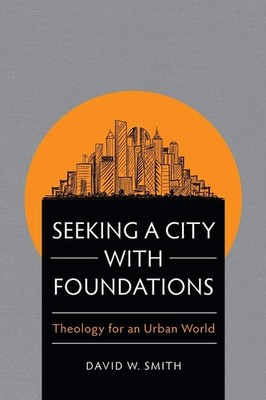Seeking a City with Foundations By Smith, David W David W Smith,