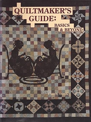 Quiltmaker's Guide: Basics and Beyond, Doak, Carol