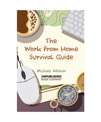 The Work From Home Survival Guide, Wexler, Michael