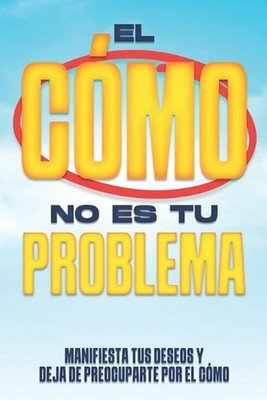 El CMO no es tu Problema: Manifiesta tus Deseos y Deja de Preocuparte por el C?M