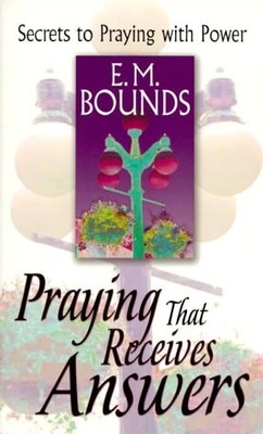 Praying That Receives Answers by Bounds, E. M., Good Book
