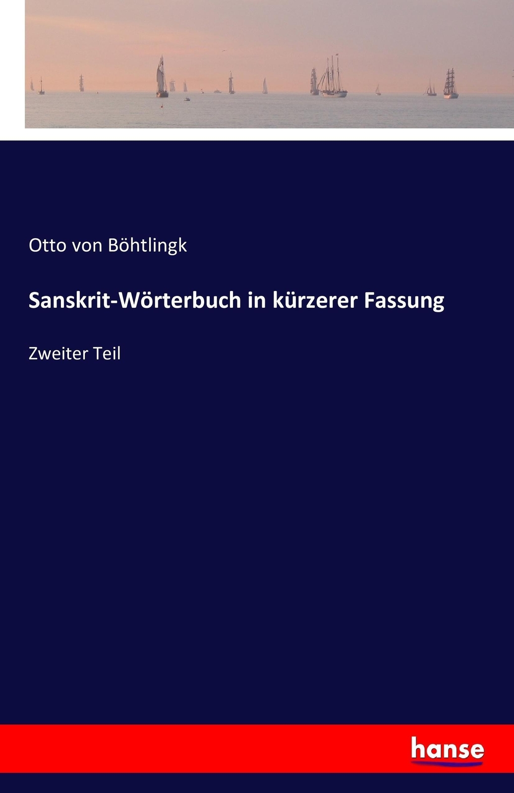 Thumbnail - Otto Von Böhtlingk | Sanskrit-wörterbuch In Kürzerer Fassung |
