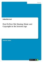 Peer-To-Peer File Sharing. Music And Copyright In The Internet Age Sebastian Jus