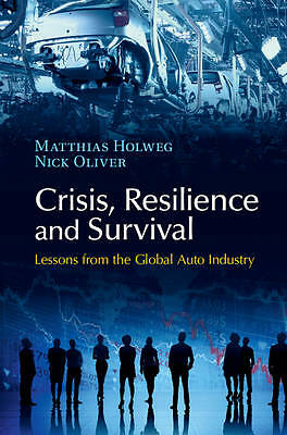 Crisis, Resilience and Survival Lessons from the Global Auto Industry Holweg