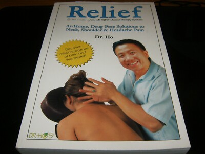 Relief At Home Drug-Free Solutions to Neck, Shoulder & Headache Pain by Dr. Ho.