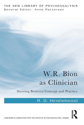 W.R. Bion as Clinician | Steering Between Concept and Practice | Hinshelwood