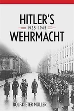 Hitler's Wehrmacht, 1935–1945 (Foreign Military Studies), Müller, Rolf-Dieter, G