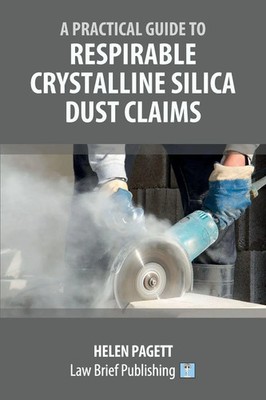 Helen Pagett | A Practical Guide to Respirable Crystalline Silica Dust Claims