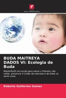 Roberto Guillermo Gomes | Buda Maitreya Dados Vi: Ecologia De Buda | Taschenbuch
