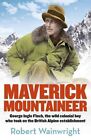 Maverick Mountaineer by Robert Wainwright (Paperback, 2015)