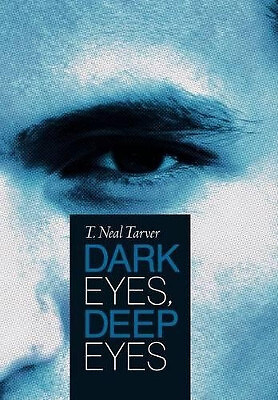 Dark Eyes  Deep Eyes By T. Neal Tarver - New Copy - 9781449738051