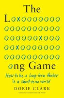 The Long Game | How To Be A Long-Term Thinker In A Short-Term World | Clark