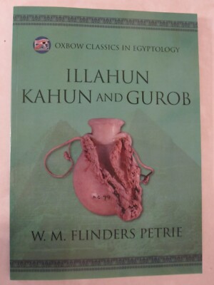 Illahun, Kahun and Gurob by Sir W.M. Flinders Petrie