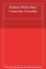 Kathryn White Here Comes the Crocodile,